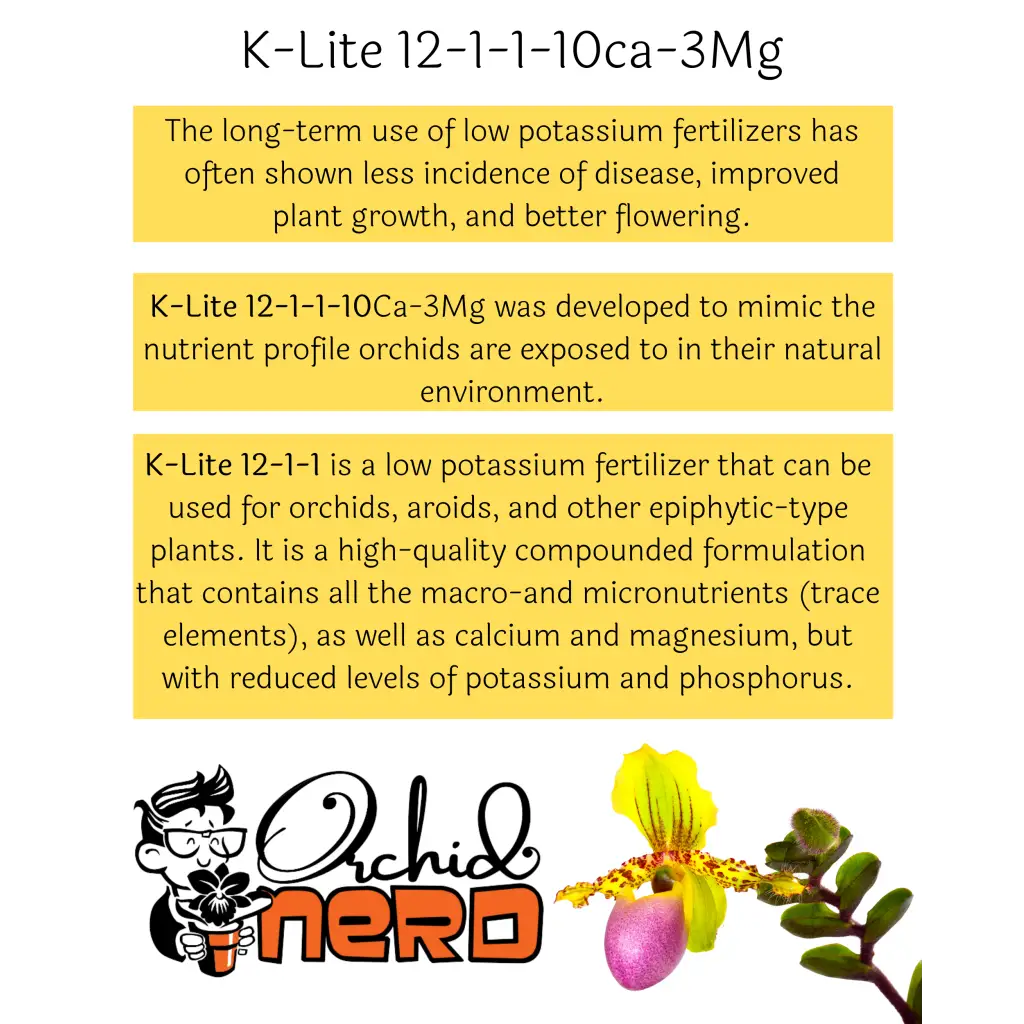 Orchid Nerd ™ K-Lite fertilizer formula (12-1-1-10Ca-3Mg) 8